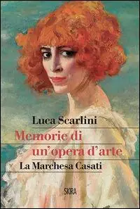 Lage Kosten Memorie di un‘opera d‘arte. La marchesa Casati