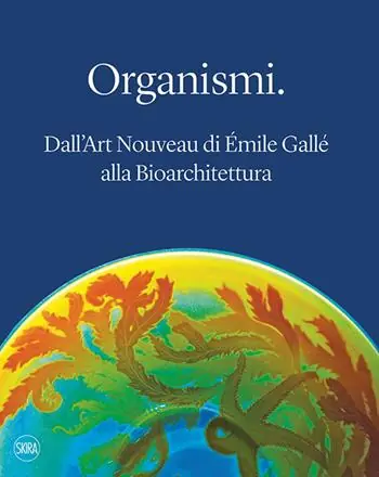 Organismi. Dall‘Art Nouveau di Émile Gallé alla bioarchitettura. Ediz. illustrata Betrouwbaar