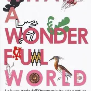 Beperkte Voorraad What a wonderful world. La lunga storia dell‘ornamento tra arte e natura