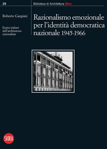 Merkproduct Razionalismo emozionale per l’identità democratica nazionale 1945-1966. Eretici italiani dell’architettura razionalista