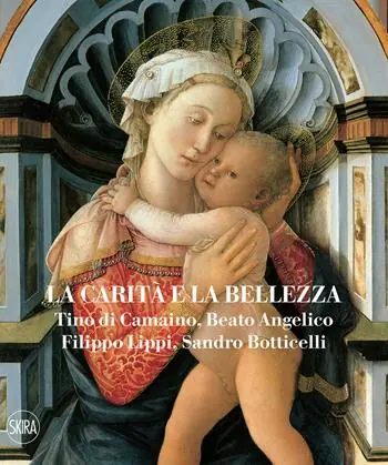 La carità e la bellezza. Tino di Camaino, Beato Angelico, Filippo Lippi, Sandro Botticelli. Ediz. illustrata Hete Deal