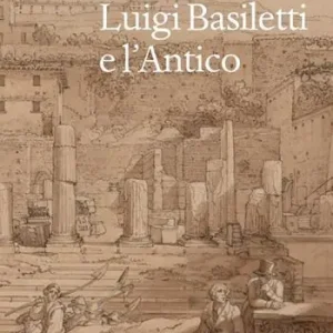 Bestseller Luigi Basiletti e l‘antico. Ediz. illustrata