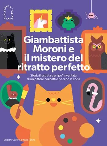 Giambattista Moroni e il mistero del ritratto perfetto. Storia illustrata e un po‘ inventata di un pittore coi baffi e persino la coda Koop Online