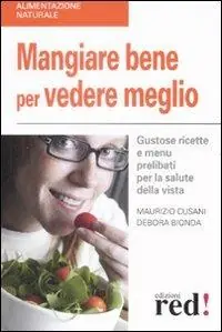 Bestel Nu Mangiare bene per vedere meglio. Gustose ricette e menù prelibati per la salute della vista