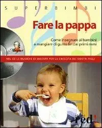 Fare la pappa. Come insegnare ai bambini a mangiare di gusto fin dai primi mesi. Con CD Audio Voordeelprijs