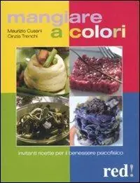 Mangiare a colori. Invitanti ricette per il benessere psicofisico Gecertificeerd