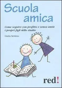 Nieuw Scuola amica. Come seguire con profitto e senza ansie i propri figli nello studio