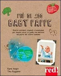 Più di 200 baby pappe. Ricette nutrienti, originali e buonissime per essere sicuri di quello che mettete nel piatto del vostro bambino Aanbieding