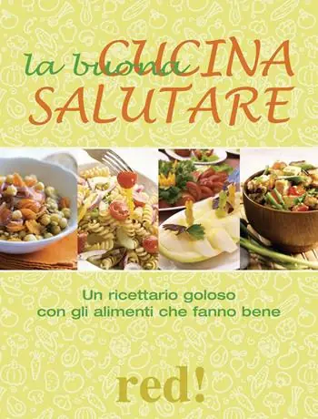 La buona cucina salutare. Un ricettario goloso con gli alimenti che fanno bene Speciale Aanbieding