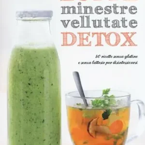 Zuppe, minestre, vellutate detox. 80 ricette senza glutine e senza lattosio per disintossicarsi Must-Have