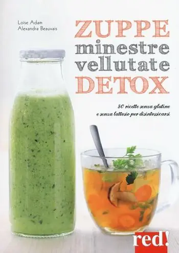 Zuppe, minestre, vellutate detox. 80 ricette senza glutine e senza lattosio per disintossicarsi Must-Have
