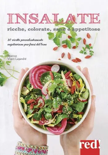Insalate, ricche, colorate, sane e appetitose. 80 ricette prevalentemente vegetariane per farsi del bene. Ediz. a colori Laatste Versie