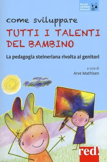 Beperkte Voorraad Come sviluppare tutti i talenti del bambino. La pedagogia steineriana rivolta ai genitori. Nuova ediz.