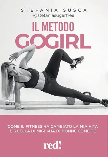 Rechtstreeks Van De Fabrikant Il metodo Go Girl. Come il fitness ha cambiato la mia vita e quella di migliaia di donne come te