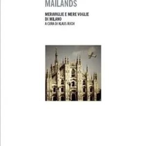 Superprijs Die wunder Mailands. Die wunden Mailands-Meraviglie e mere voglie di Milano. Ediz. bilingue