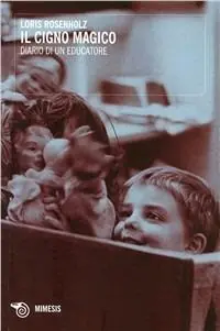 Il cigno magico. Diario di un educatore Lage Kosten
