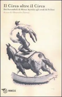 L‘ acrobata. Quaderno di studi sulle arti circensi. Vol. 2 Il circo oltre il circo. Dai funamboli di Marco Aurelio agli eredi di Fellini. Gereduceerde Prijs