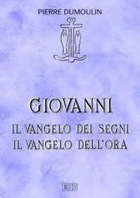Giovanni. Il vangelo dei Segni. Il vangelo dell‘Ora Favoriet