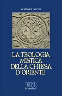 La teologia mistica della Chiesa d‘Oriente. La visione di Dio Gratis Retour