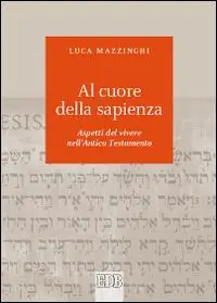 Al cuore della sapienza. Aspetti del vivere nell‘Antico Testamento Op = Op