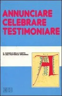 Annunciare, celebrare, testimoniare. Il Vangelo della carità in una pastorale organica. Atti del convegno Must-Have