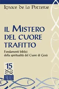 Il mistero del cuore trafitto. Fondamenti biblici della spiritualità del Cuore di Gesù Gratis Retour