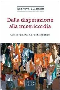 Dalla disperazione alla misericordia. Uscire insieme dalla crisi globale Gratis Retour