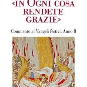 «In ogni cosa rendete grazie». Commento ai Vangeli festivi. Anno B Direct Verzonden