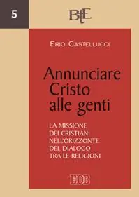 Annunciare Cristo alle genti. La missione dei cristiani nell’orizzonte del dialogo tra le religioni Nieuw