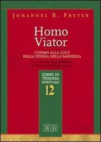 Koop Vandaag Homo viator. L‘uomo alla luce della storia della salvezza. Un‘antropologia teologica in prospettiva francescana. Corso di teologia spirituale. Vol. 12