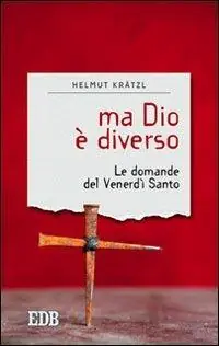 Favoriet Ma Dio è diverso. Le domande del venerdì santo