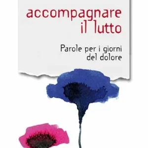 Alleen Vandaag Accompagnare il lutto. Parole per i giorni del dolore