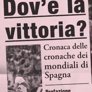 Gecertificeerd Dov‘è la vittoria? Cronaca delle cronache dei Mondiali di Spagna 1982