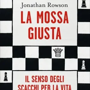 Koop Vandaag La mossa giusta. Il senso degli scacchi per la vita