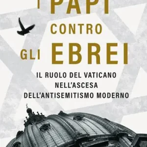 Aanbieding I papi contro gli ebrei. Il ruolo del Vaticano nell‘ascesa dell‘antisemitismo moderno