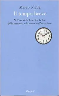 Il tempo breve. Nell‘era della frenesia la fine della memoria e la morte dell‘attenzione Koop Online