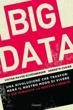 Nieuw Big data. Una rivoluzione che trasformerà il nostro modo di vivere – e già minaccia la nostra libertà