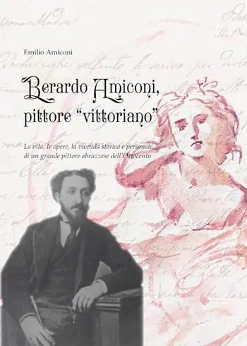 Op = Op Berardo Amiconi, pittore vittoriano . La vita, le opere, la vicenda storica e personale di un grande pittore abruzzese dell‘Ottocento