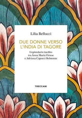 Betaalbaar Due donne verso l‘India di Tagore. L‘epistolario inedito tra Anna Maria Ortese e Adriana Capocci Belmonte