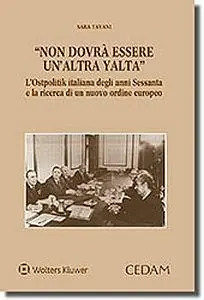 Non dovrà essere un‘altra Yalta. L‘ostpolitik italiana degli anni Sessanta e la ricerca di un nuovo ordine europeo Gratis Retour