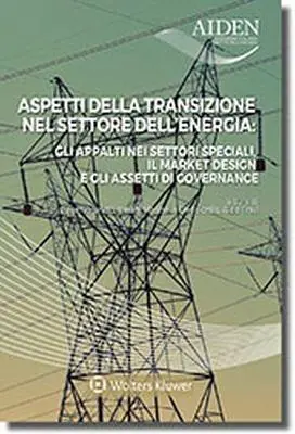 Aspetti della transizione nel settore dell‘energia. Gli appalti nei settori speciali, il market design e gli assetti di governance. Atti degli Atelier Aiden Beperkte Voorraad