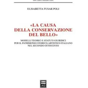 «La causa della conservazione del bello». Modelli teorici e statuti giuridici per il patrimonio storico-artistico italiano nel secondo Ottocento Populair