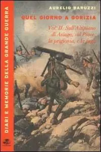 Uitverkoop Quel giorno a Gorizia. Vol. 2 Sull‘Altipiano di Asiago, sul Piave, la prigionia e la fuga