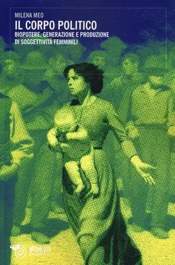 Bestel Nu Il corpo politico. Biopotere, generazione e produzione di soggettività femminili