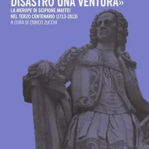 «Mai non mi diero gli dei senza un egual disastro una ventura». La «Merope» di Scipione Maffei nel terzo centenario (1713-2013) Beste Prijs