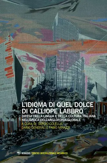 L‘ idioma di quel dolce di Calliope labbro. Difesa della lingua e della cultura italiana nell‘epoca dell‘anglofonia globale. Atti della Giornata di studi (Milano, 7 maggio 2016) Express Levering