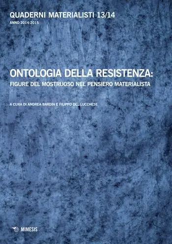 Finale Uitverkoop Quaderni materialisti (2014-2015). Vol. 13-14 Ontologia della resistenza figure del mostruoso nel pensiero materialista