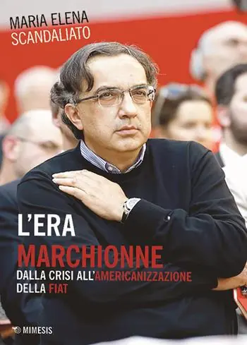 Seizoensaanbieding L‘ era Marchionne. Dalla crisi all‘americanizzazione della Fiat