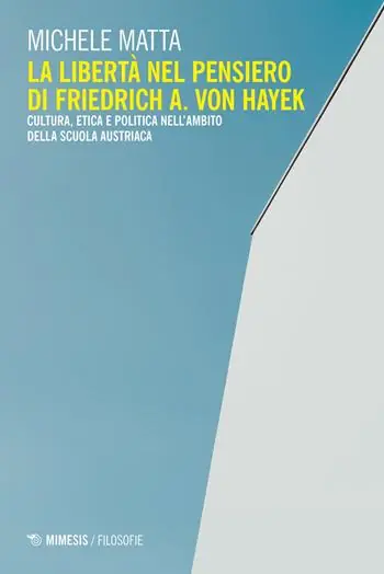 La libertà nel pensiero di Friedrich A. Von Hayek. Cultura, etica e politica nell‘ambito della scuola austriaca Populair