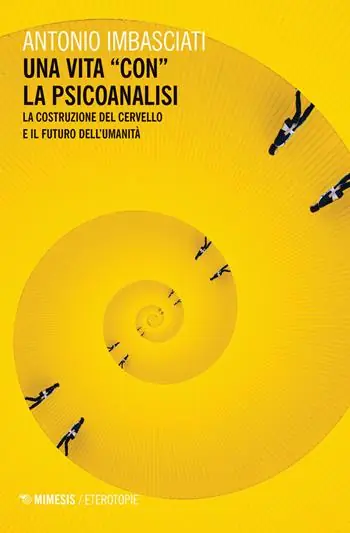 Una vita «con» la psicoanalisi. La costruzione del cervello e il futuro dell‘umanità Premium
